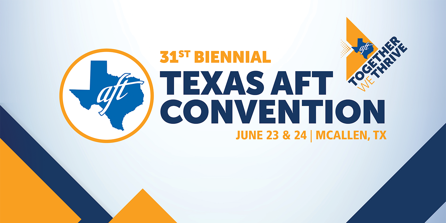 Texas AFT :31st Biennial Texas AFT Convention Starts Today ‣ Texas AFT